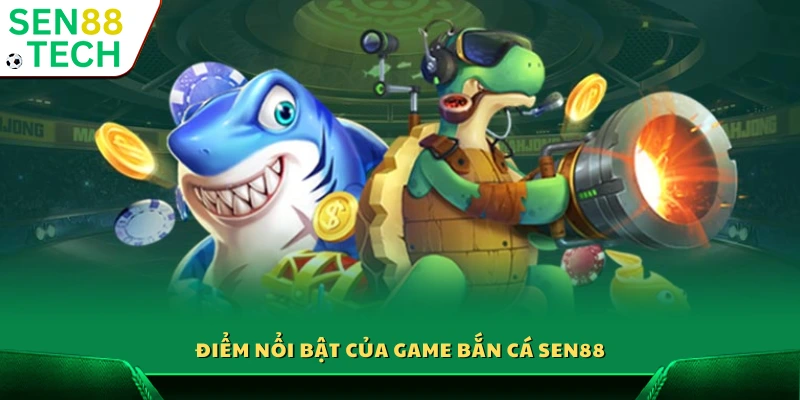 Bắn Cá Sen88 2 Những ưu thế khác biệt của game bắn cá Sen88