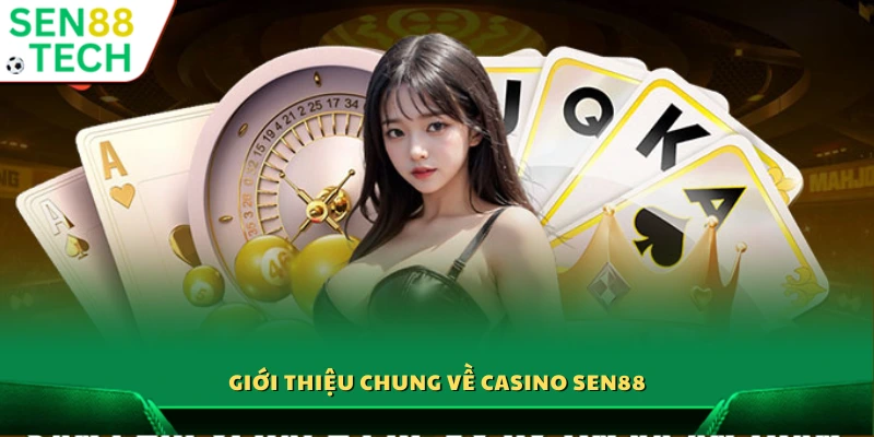 Casino Sen88 1 Tổng quan về Casino Sen88