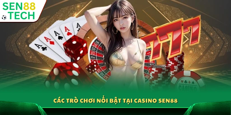 Casino Sen88 2 Danh mục game tiêu biểu ở Casino Sen88
