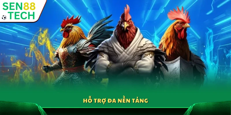 Đá Gà Sen88 4 Tương thích trên mọi thiết bị và hệ điều hành