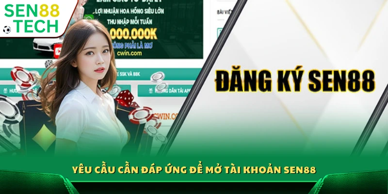 Đăng ký Sen88 – Tạo tài khoản nhanh chóng chỉ trong 3 phút 2 Điều kiện cần thiết để đăng ký Sen88