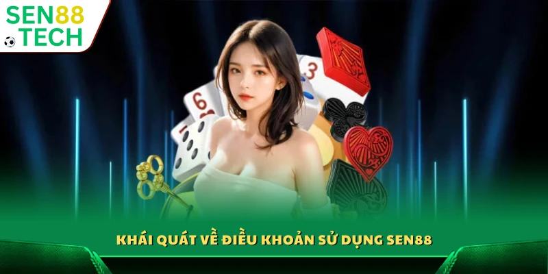 Điều Khoản Sử Dụng Sen88 1 Tổng quan điều khoản sử dụng Sen 88
