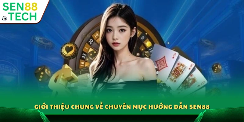 Giới thiệu cơ bản về mục hướng dẫn người chơi Sen88