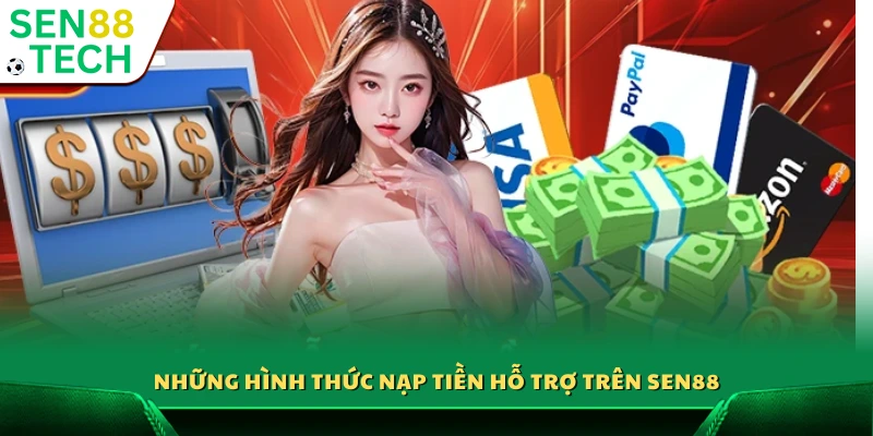 Nạp tiền Sen88 – Giao dịch nhanh chóng an toàn tuyệt đối 2 Những hình thức nạp tiền hỗ trợ trên Sen88