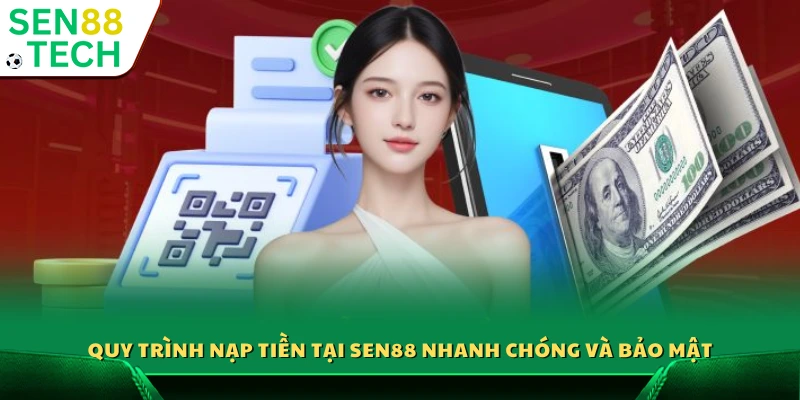 Nạp tiền Sen88 – Giao dịch nhanh chóng an toàn tuyệt đối 3 Quy trình nạp tiền Sen88 nhanh chóng và bảo mật