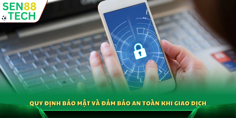 Nạp tiền Sen88 – Giao dịch nhanh chóng an toàn tuyệt đối 5 Quy định bảo mật và đảm bảo an toàn khi giao dịch