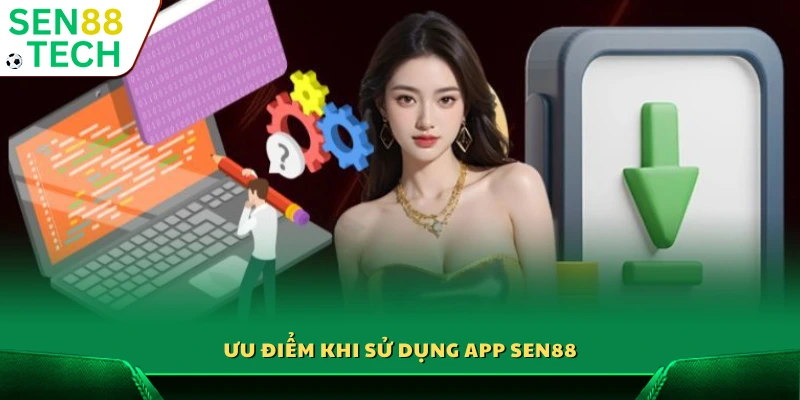 Tải app Sen88 – Hướng dẫn tải trên thiết bị iOS và Android 2 Những lợi ích nổi bật khi tải app Sen88
