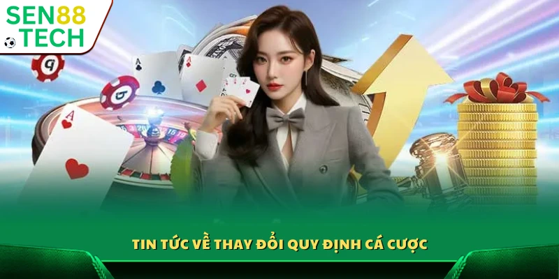 Cập nhật mới nhất về quy định cá cược Sen88