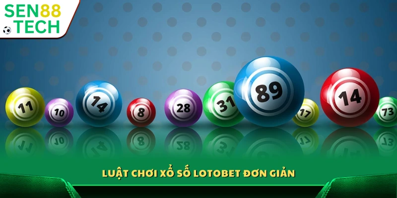 Xổ số Lotobet Sen88 – Trải nghiệm đặt cược minh bạch uy tín 3 Quy tắc chơi Lotobet dễ hiểu
